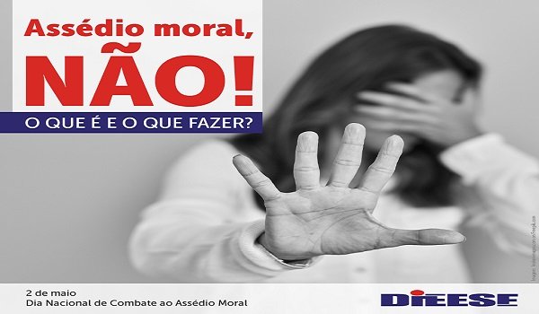Dieese produz informativo sobre o dia 2 de maio Dia Nacional de Combate ao Assédio Moral